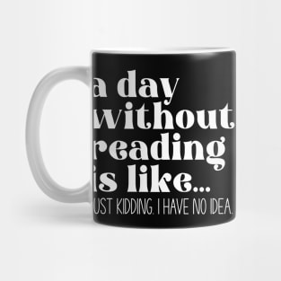 A day without reading is like... Mug